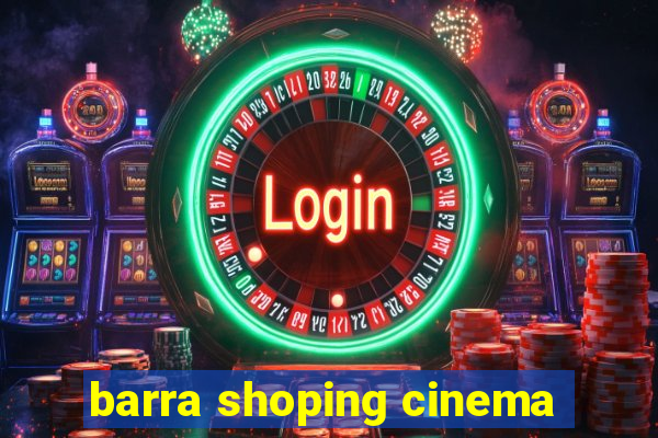 barra shoping cinema